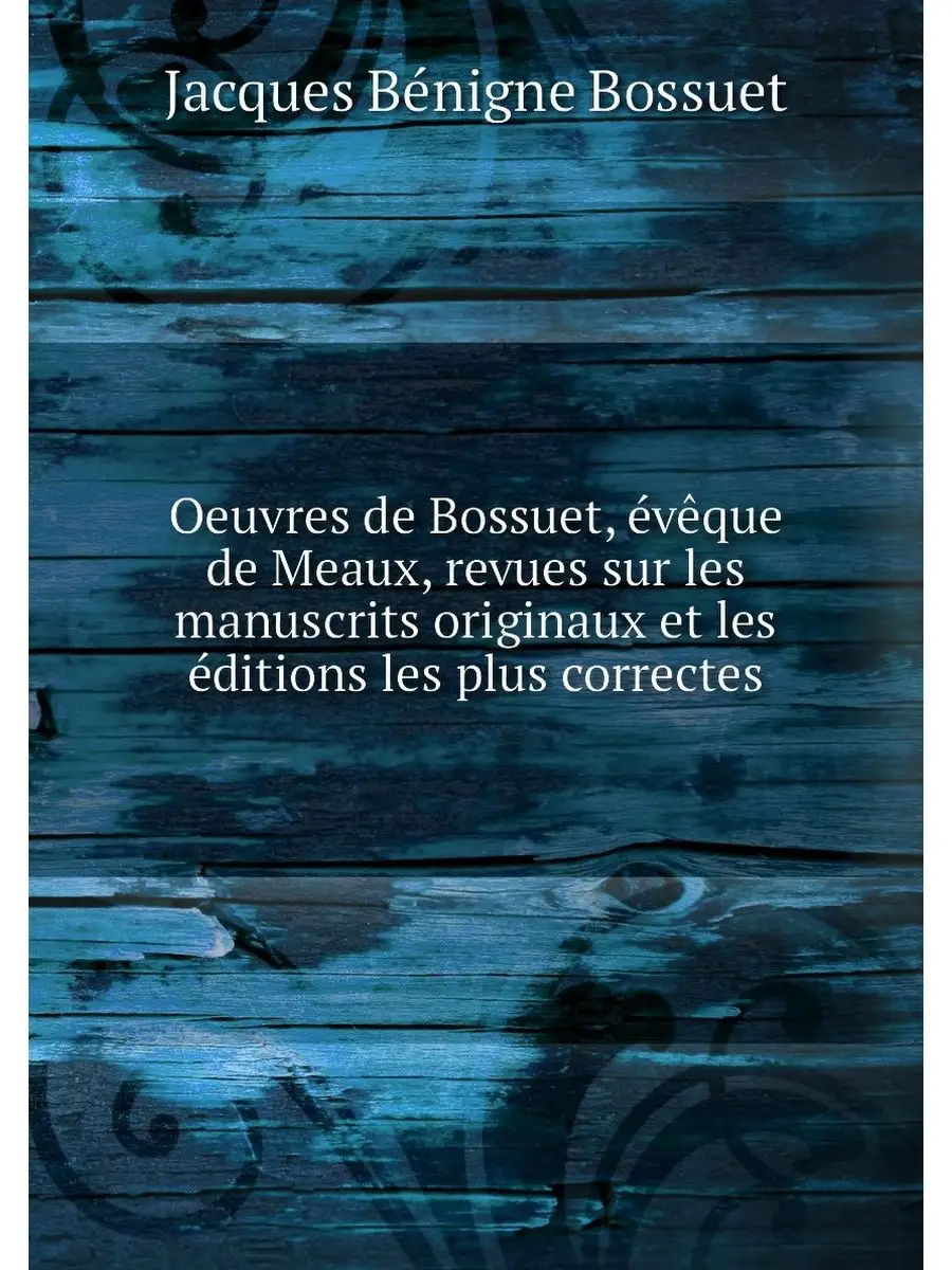 Oeuvres de Bossuet, eveque de Meaux, ...