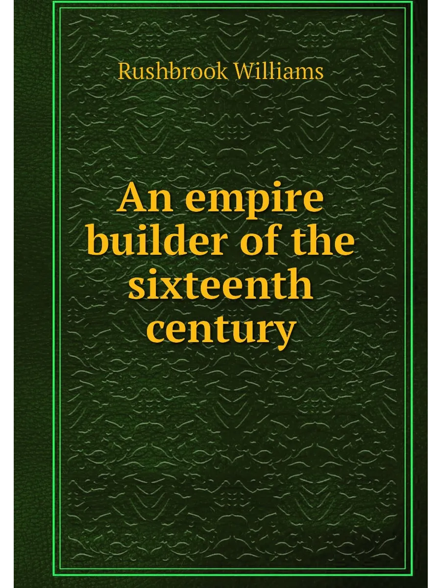 An empire builder of the sixteenth century