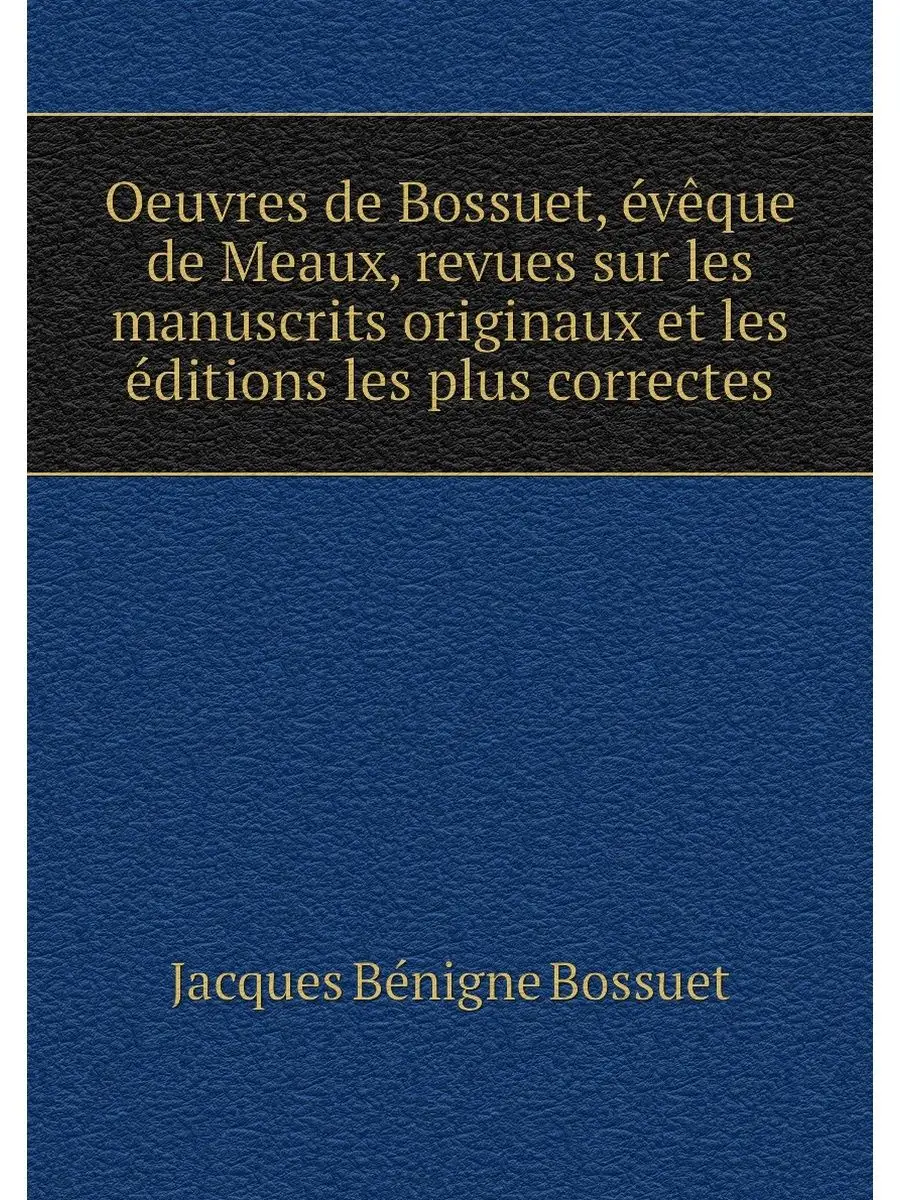 Oeuvres de Bossuet, eveque de Meaux, ...