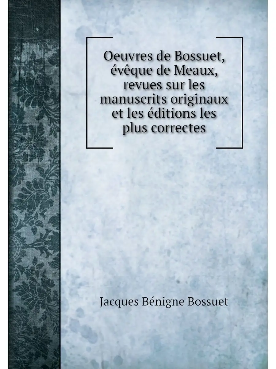 Oeuvres de Bossuet, eveque de Meaux, ...