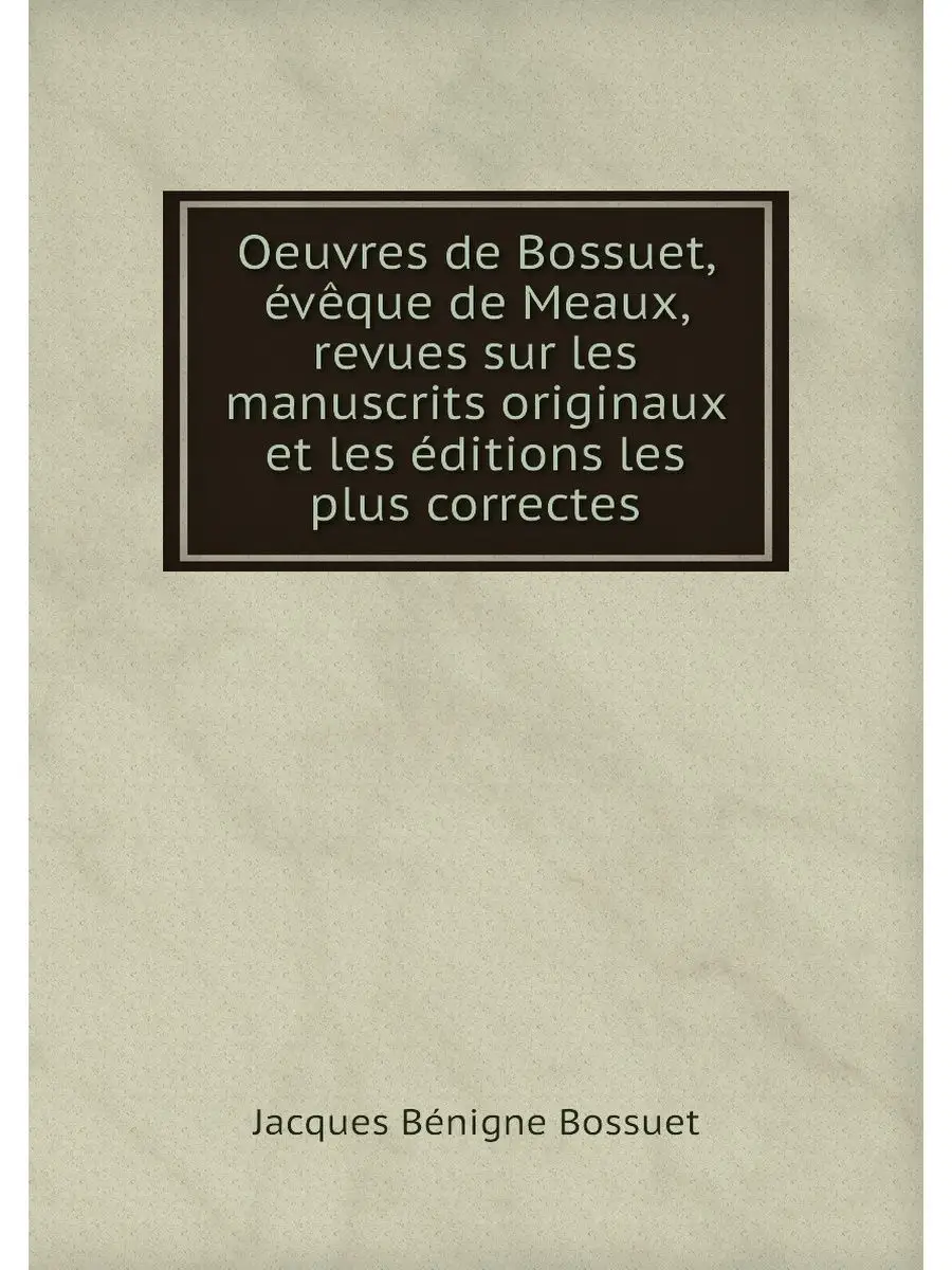 Oeuvres de Bossuet, eveque de Meaux, ...