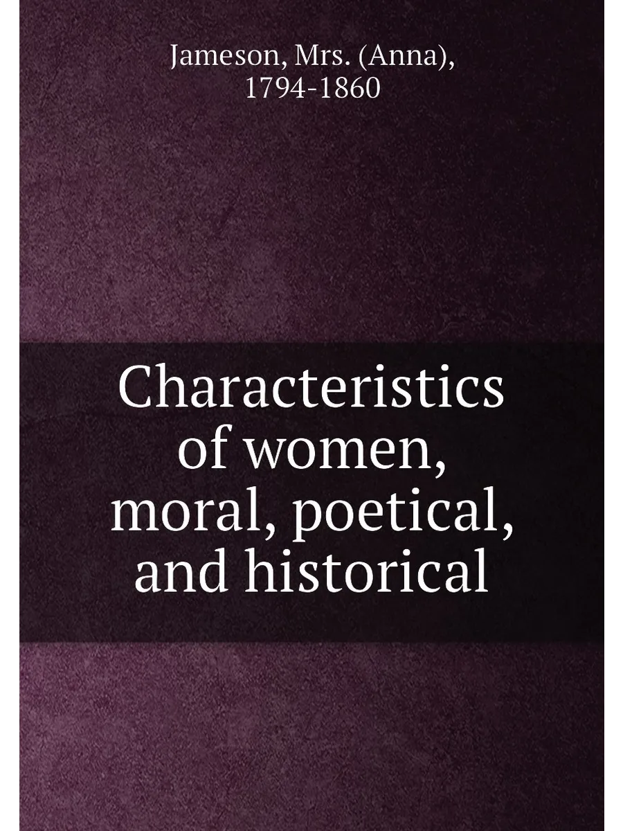 Characteristics of women, moral, poetical, and histo...