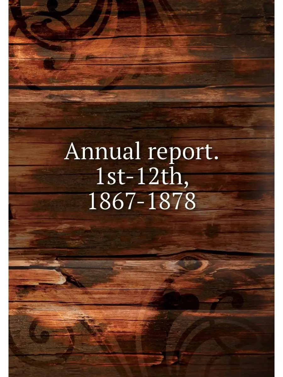 Annual report. 1st-12th, 1867-1878