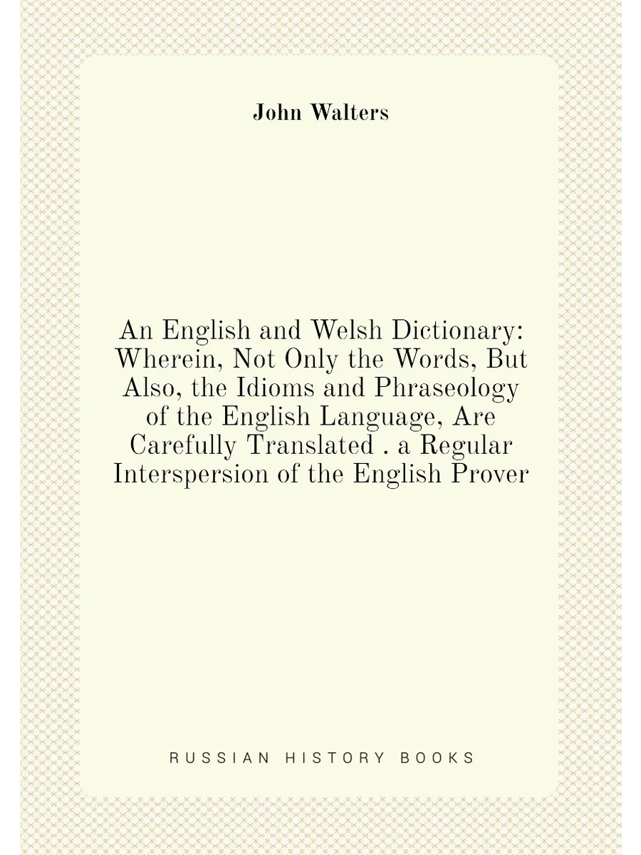 "An English and Welsh Dictionary Wherein, Not Only