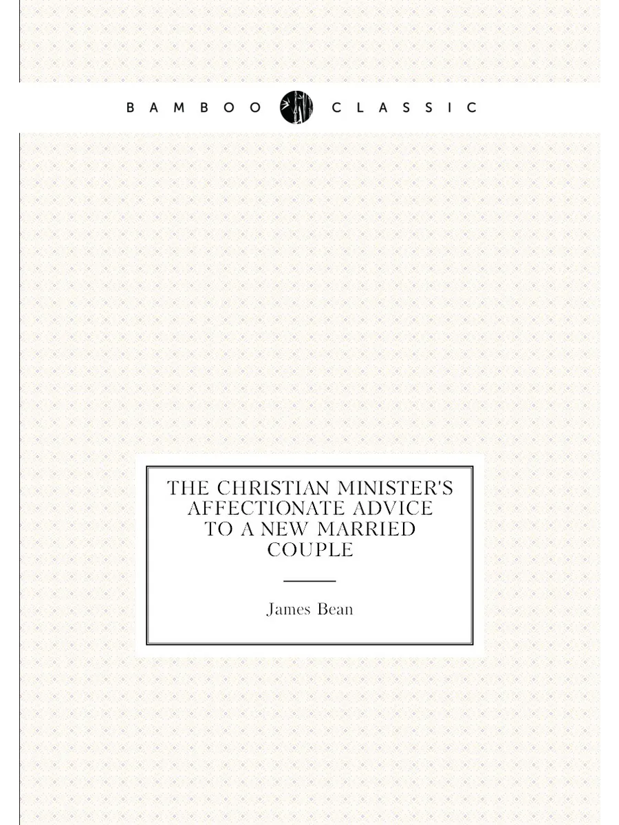The Christian minister's affectionate advice to a ne...