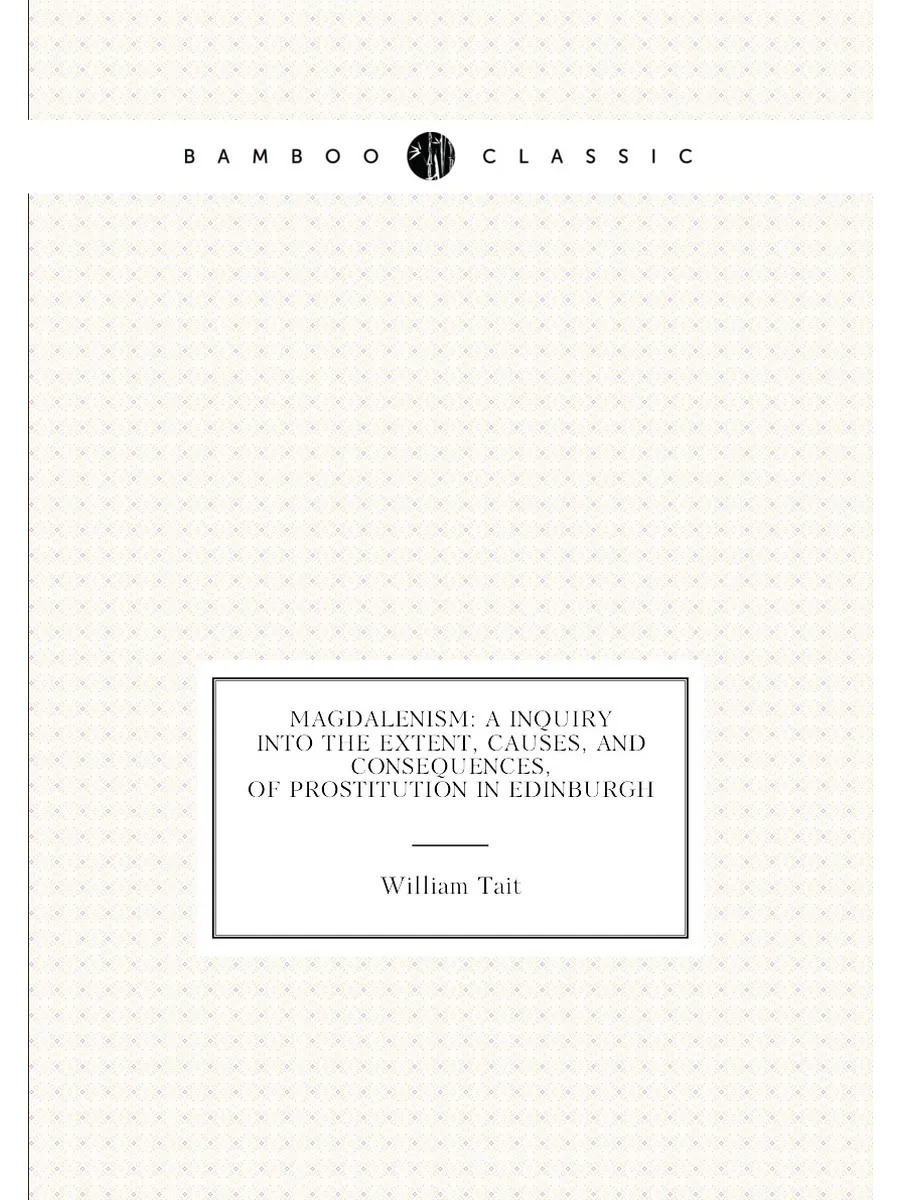 Magdalenism: a inquiry into the extent, causes, and ...