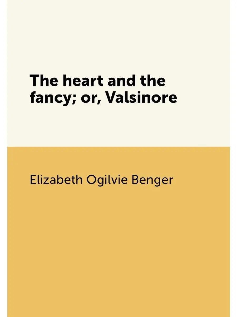 The heart and the fancy; or, Valsinore