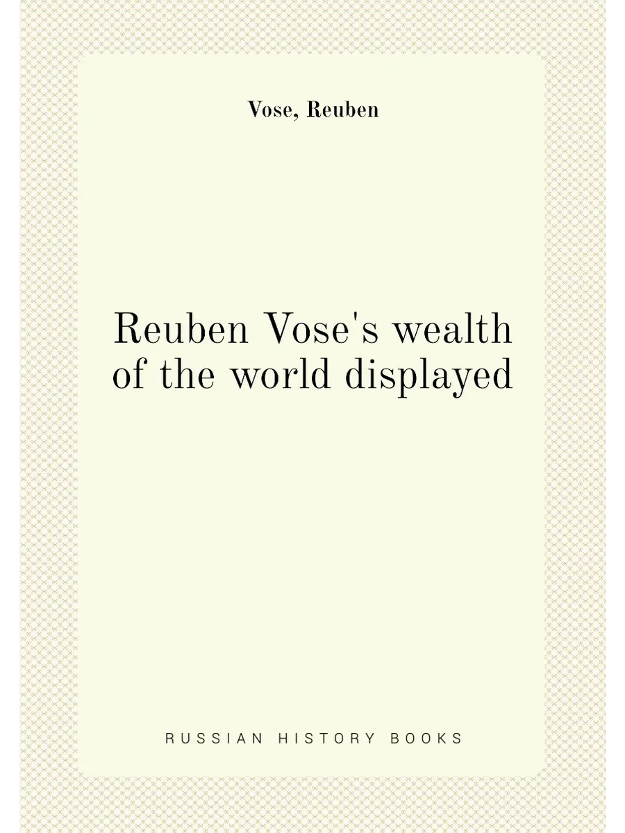 Reuben Vose's wealth of the world displayed