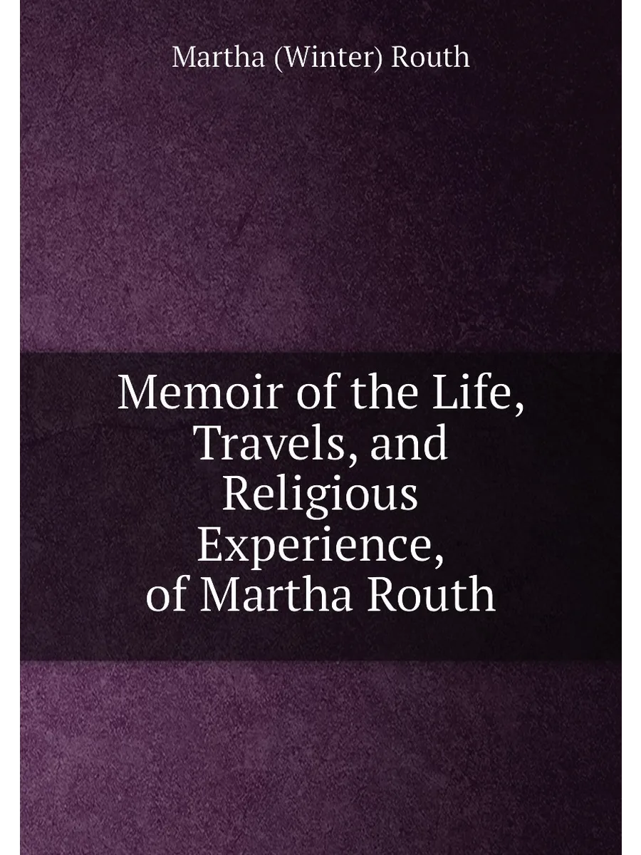 Memoir of the Life, Travels, and Religious Experienc...