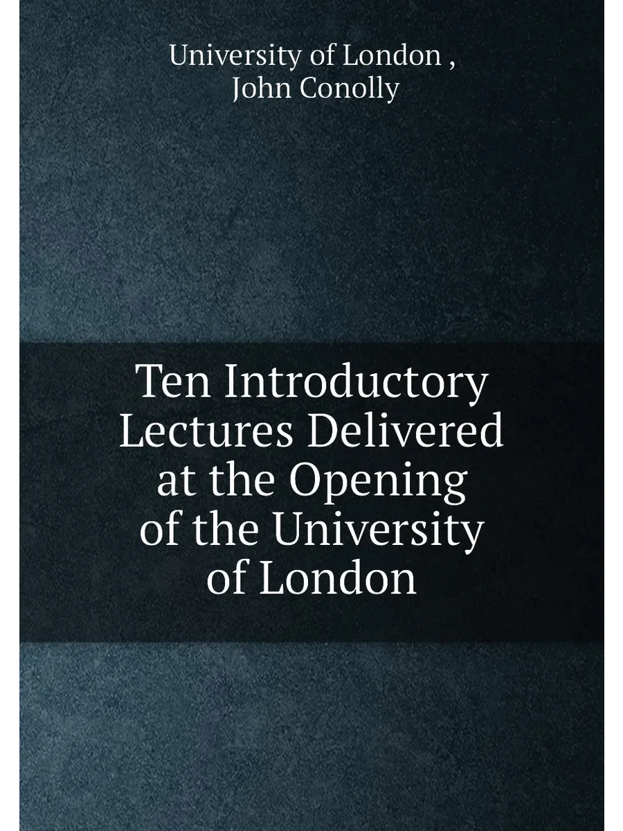 Ten Introductory Lectures Delivered at the Opening o...