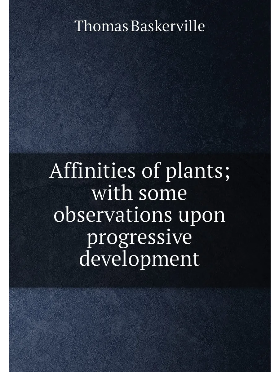Affinities of plants; with some observations upon pr...
