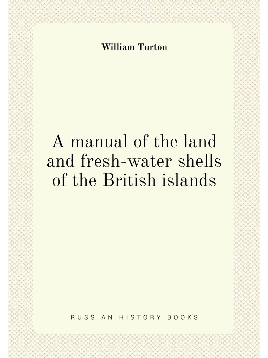 A manual of the land and fresh-water shells of the B...