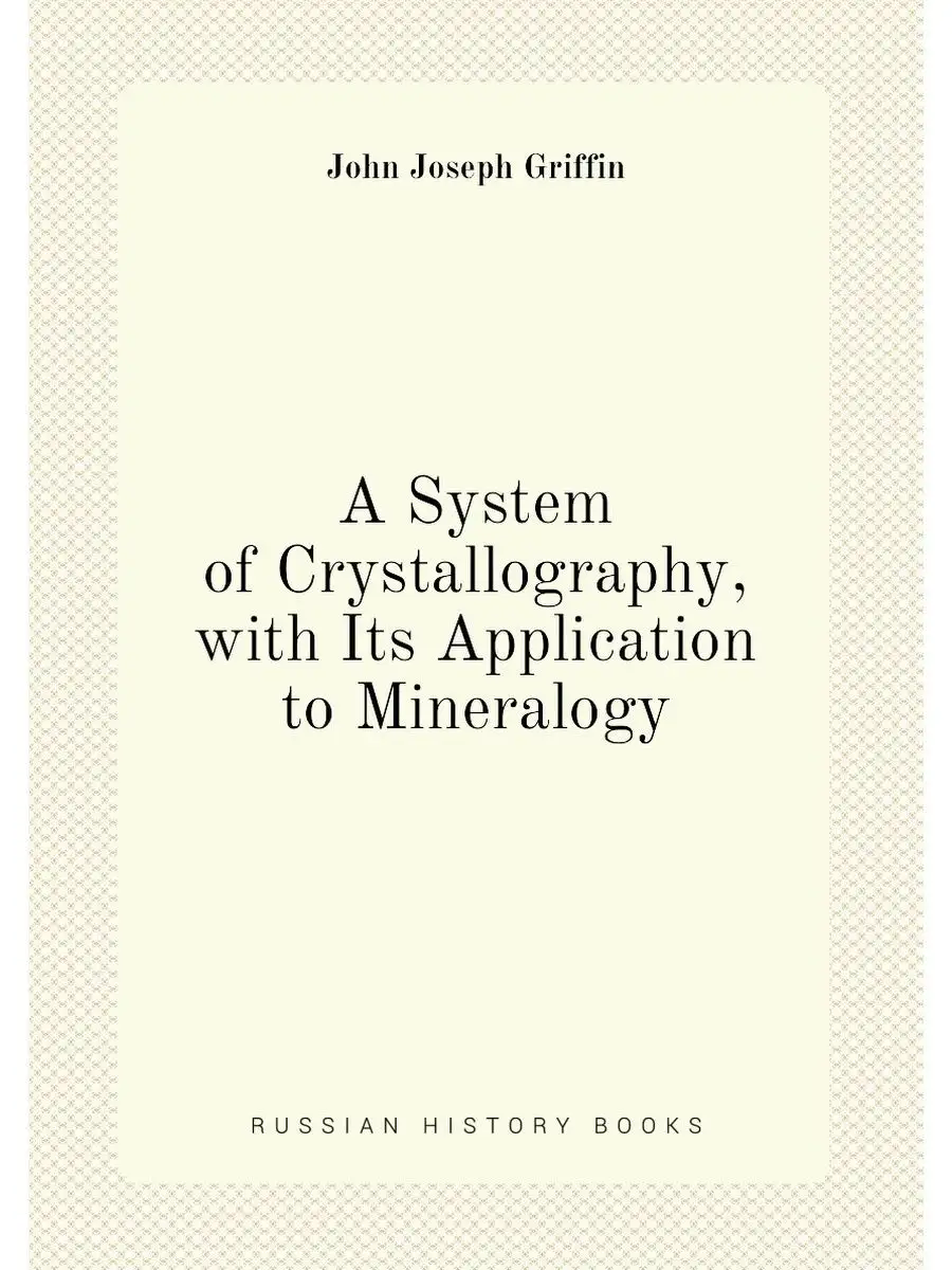 A System of Crystallography, with Its...