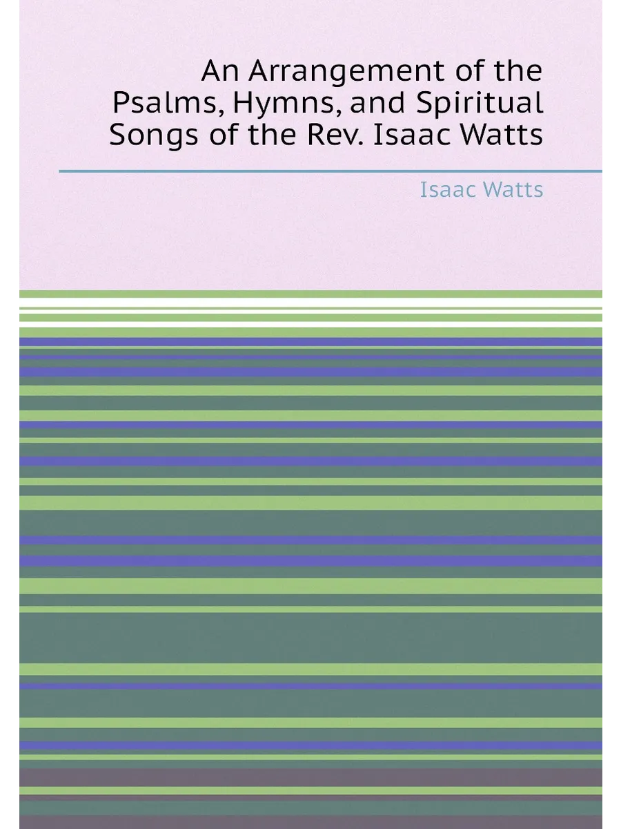 An Arrangement of the Psalms, Hymns, and Spiritual S...