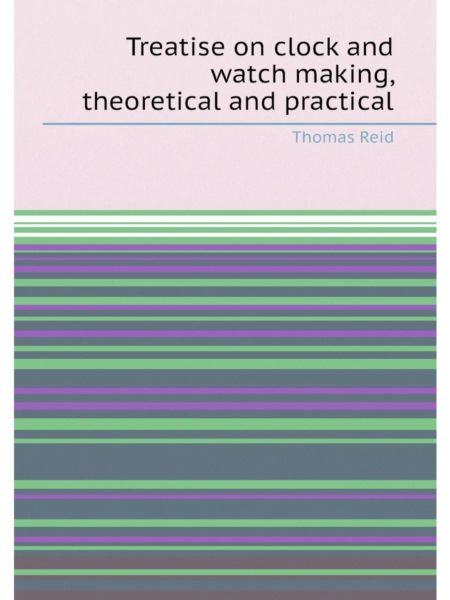 Treatise on clock and watch making, theoretical and ...